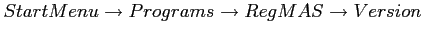 $ Start Menu\rightarrow Programs\rightarrow RegMAS\rightarrow Version$